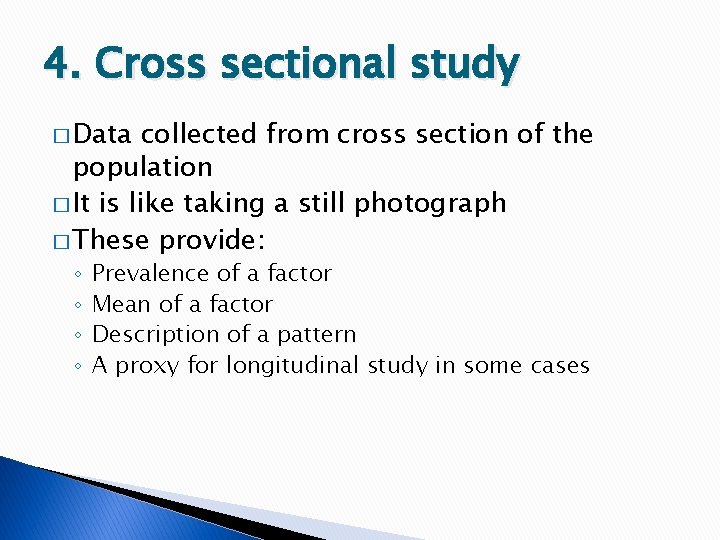 4. Cross sectional study � Data collected from cross section of the population �