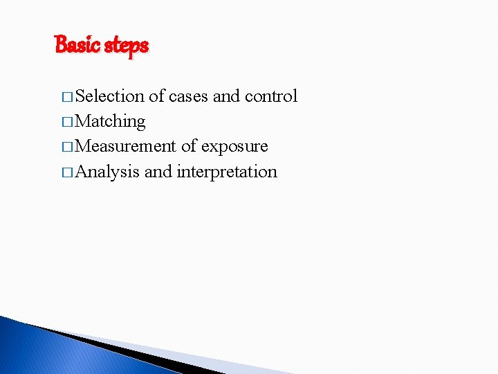 Basic steps � Selection of cases and control � Matching � Measurement of exposure