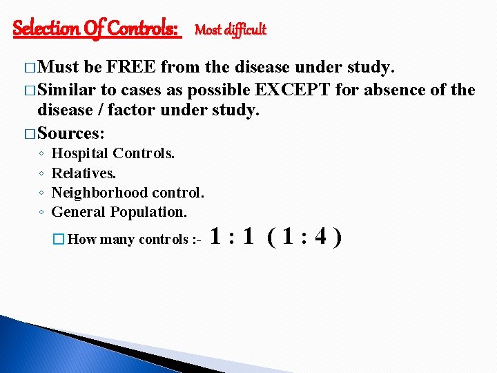 Selection Of Controls: Most difficult � Must be FREE from the disease under study.