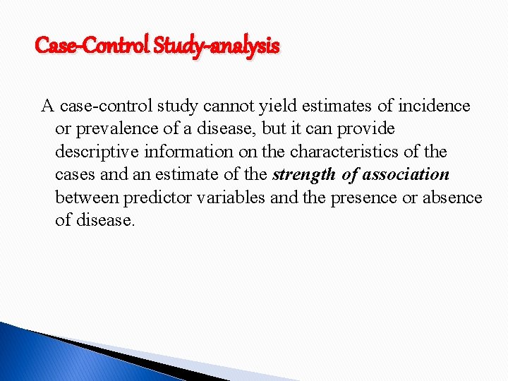 Case-Control Study-analysis A case-control study cannot yield estimates of incidence or prevalence of a