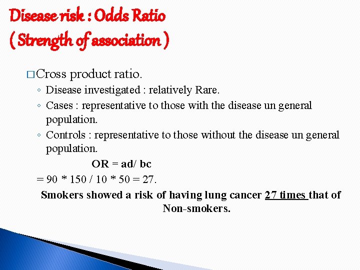 Disease risk : Odds Ratio ( Strength of association ) � Cross product ratio.