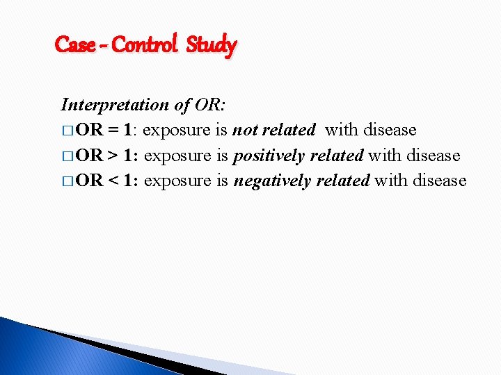 Case - Control Study Interpretation of OR: � OR = 1: exposure is not