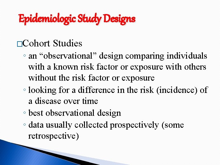 Epidemiologic Study Designs �Cohort Studies ◦ an “observational” design comparing individuals with a known