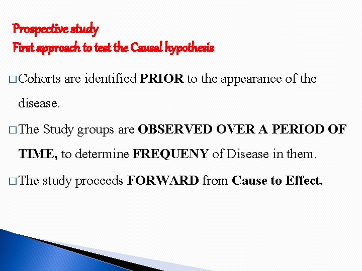 Prospective study First approach to test the Causal hypothesis � Cohorts are identified PRIOR