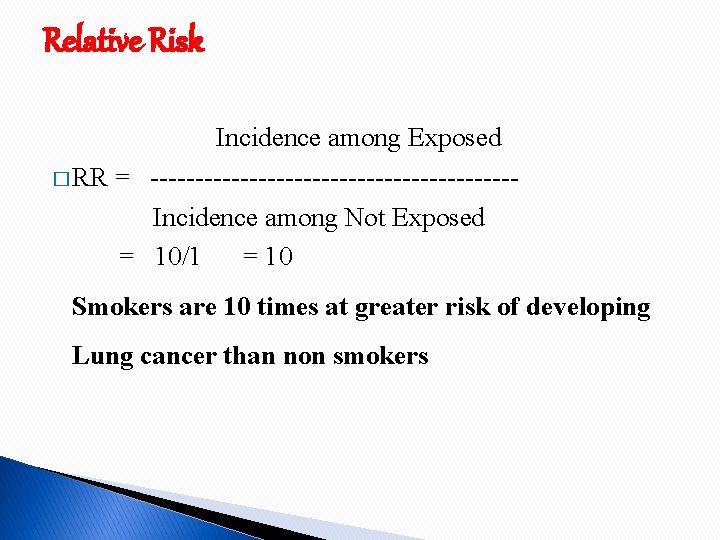 Relative Risk Incidence among Exposed � RR = --------------------Incidence among Not Exposed = 10/1