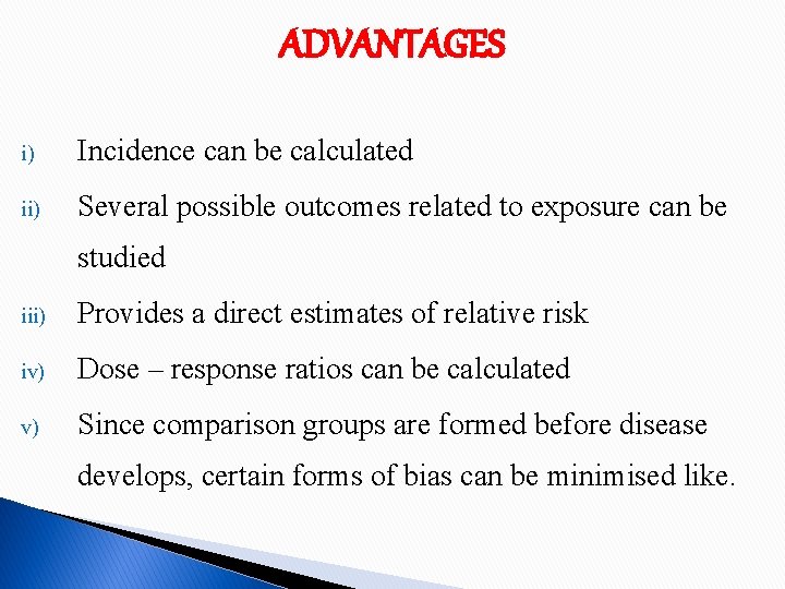 ADVANTAGES i) Incidence can be calculated ii) Several possible outcomes related to exposure can