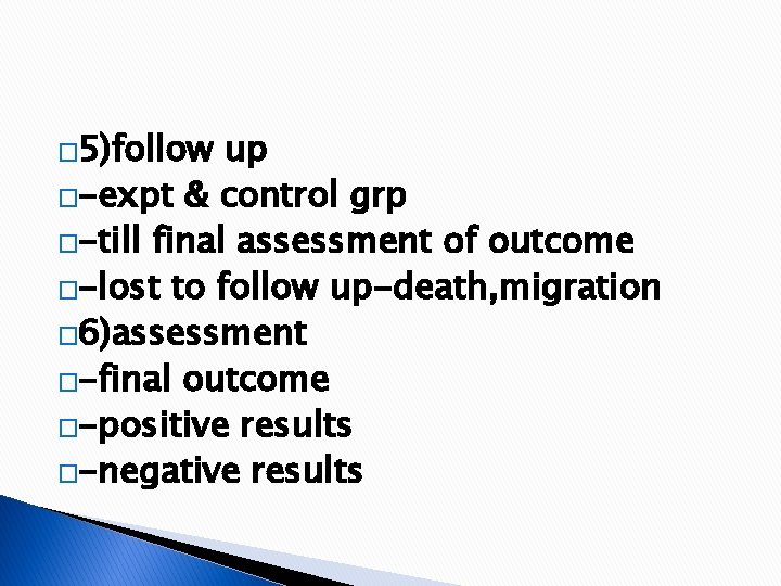 � 5)follow up �-expt & control grp �-till final assessment of outcome �-lost to