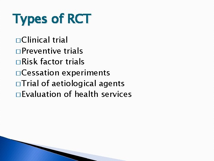 Types of RCT � Clinical trial � Preventive trials � Risk factor trials �