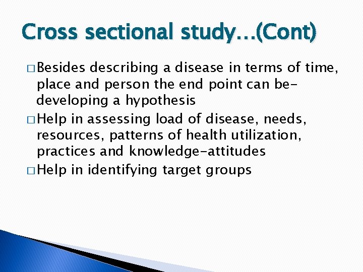 Cross sectional study…(Cont) � Besides describing a disease in terms of time, place and