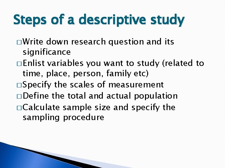 Steps of a descriptive study � Write down research question and its significance �