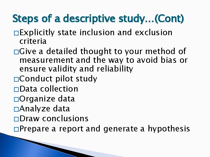 Steps of a descriptive study…(Cont) � Explicitly state inclusion and exclusion criteria � Give