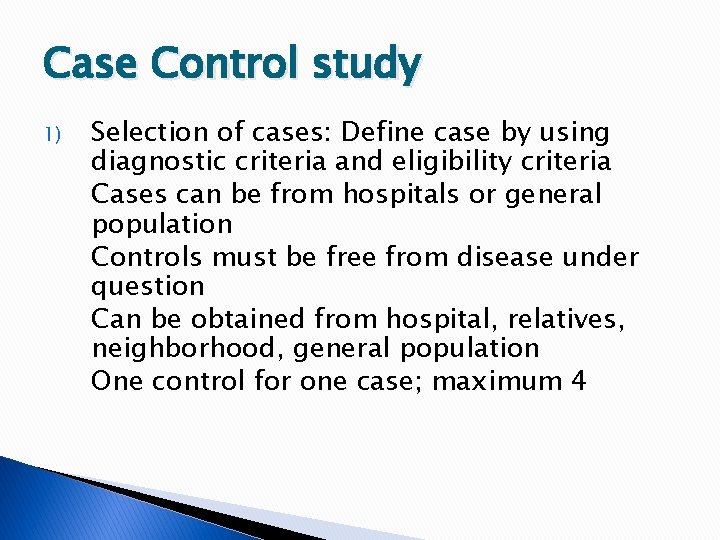 Case Control study 1) Selection of cases: Define case by using diagnostic criteria and