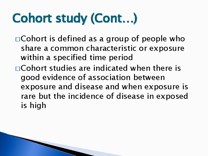 Cohort study (Cont…) � Cohort is defined as a group of people who share