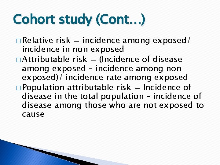 Cohort study (Cont…) � Relative risk = incidence among exposed/ incidence in non exposed