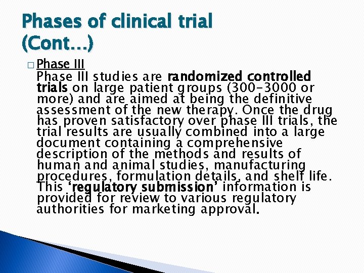 Phases of clinical trial (Cont…) � Phase III studies are randomized controlled trials on