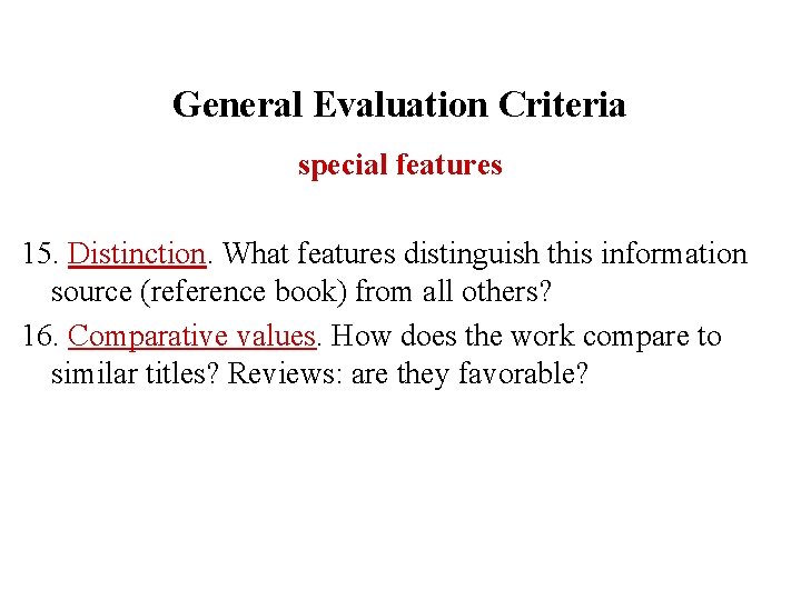 General Evaluation Criteria special features 15. Distinction. What features distinguish this information source (reference