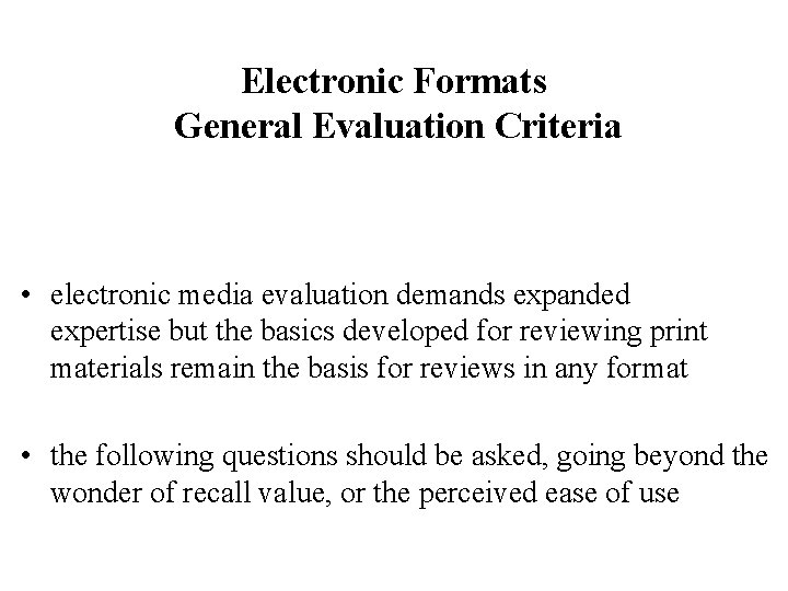  Electronic Formats General Evaluation Criteria • electronic media evaluation demands expanded expertise but