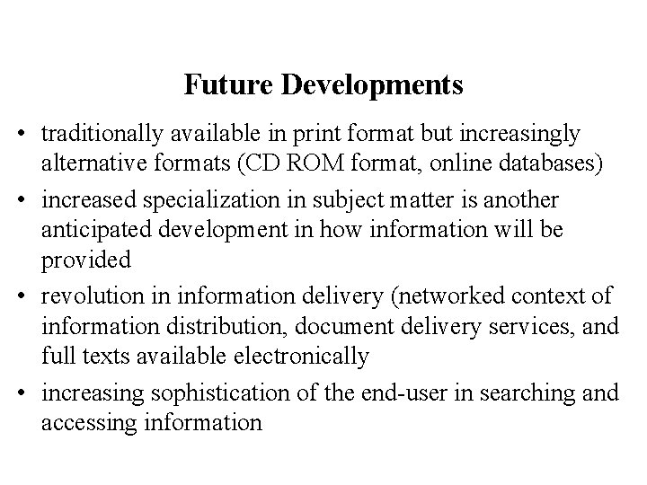Future Developments • traditionally available in print format but increasingly alternative formats (CD ROM