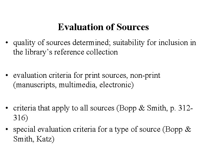 Evaluation of Sources • quality of sources determined; suitability for inclusion in the library’s