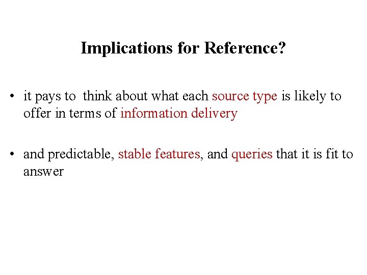 Implications for Reference? • it pays to think about what each source type is