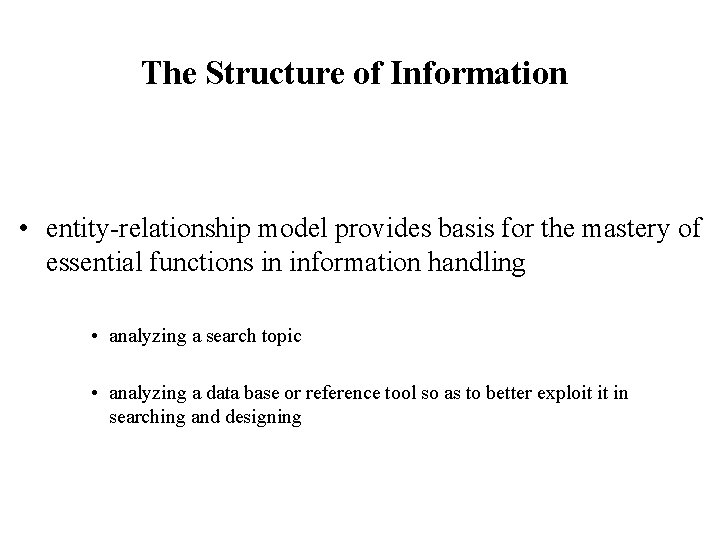 The Structure of Information • entity-relationship model provides basis for the mastery of essential