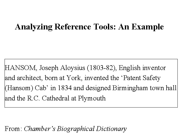 Analyzing Reference Tools: An Example HANSOM, Joseph Aloysius (1803 -82), English inventor and architect,