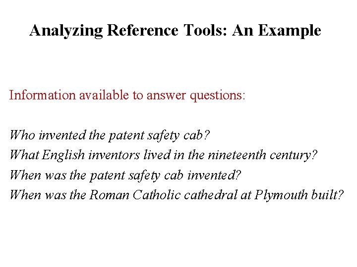 Analyzing Reference Tools: An Example Information available to answer questions: Who invented the patent