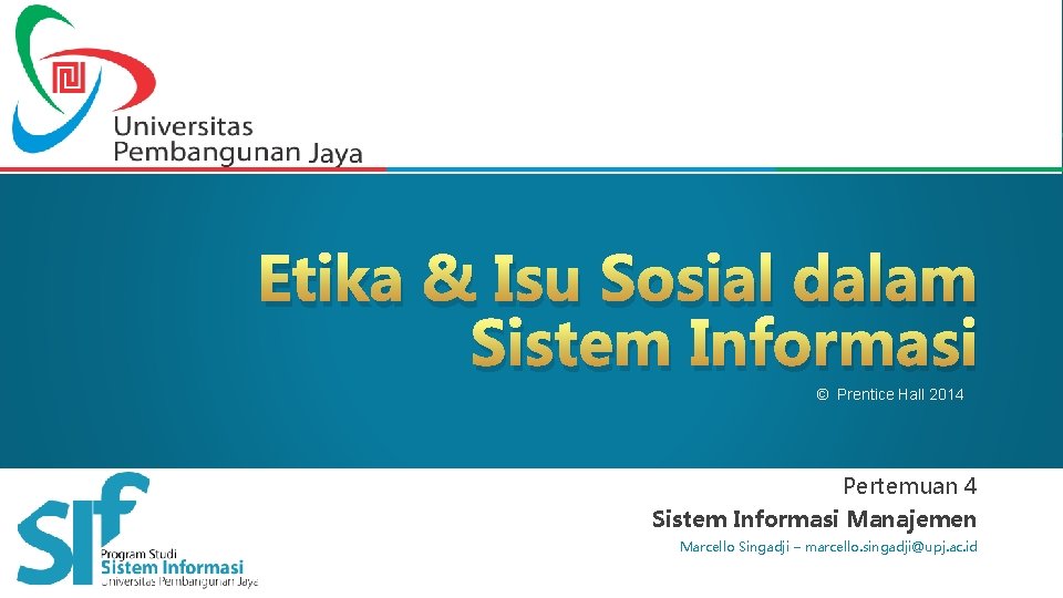 Etika & Isu Sosial dalam Sistem Informasi © Prentice Hall 2014 Pertemuan 4 Sistem
