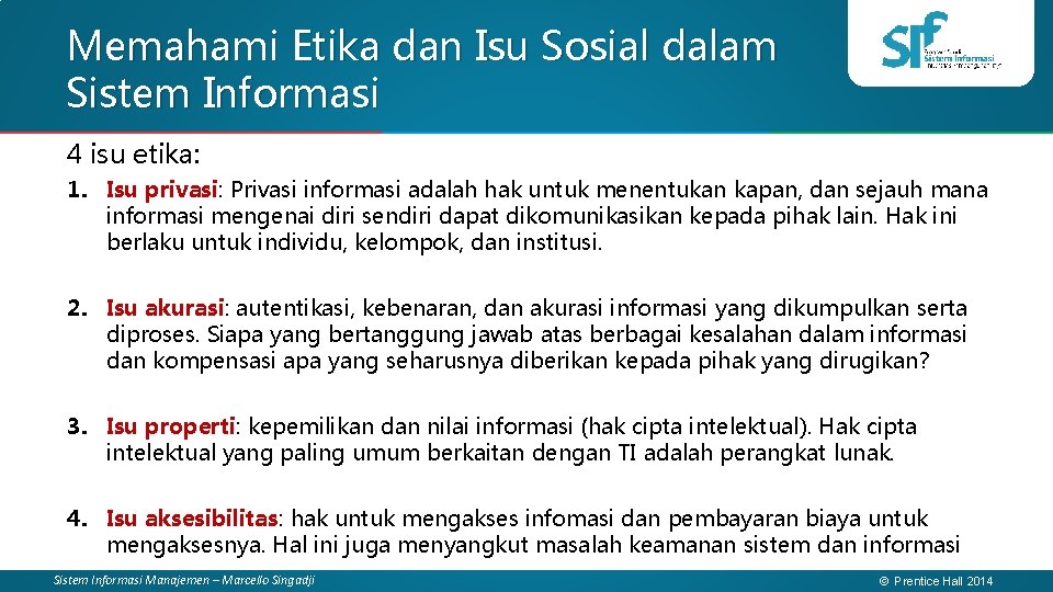 Memahami Etika dan Isu Sosial dalam Sistem Informasi 4 isu etika: 1. Isu privasi: