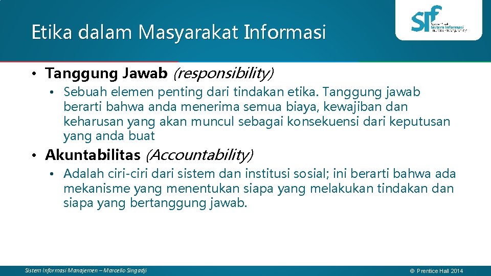 Etika dalam Masyarakat Informasi • Tanggung Jawab (responsibility) • Sebuah elemen penting dari tindakan