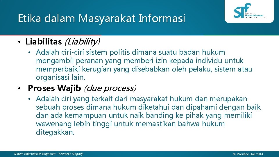 Etika dalam Masyarakat Informasi • Liabilitas (Liability) • Adalah ciri-ciri sistem politis dimana suatu