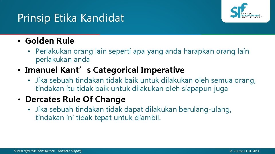 Prinsip Etika Kandidat • Golden Rule • Perlakukan orang lain seperti apa yang anda