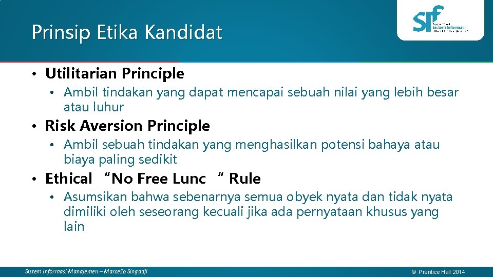 Prinsip Etika Kandidat • Utilitarian Principle • Ambil tindakan yang dapat mencapai sebuah nilai