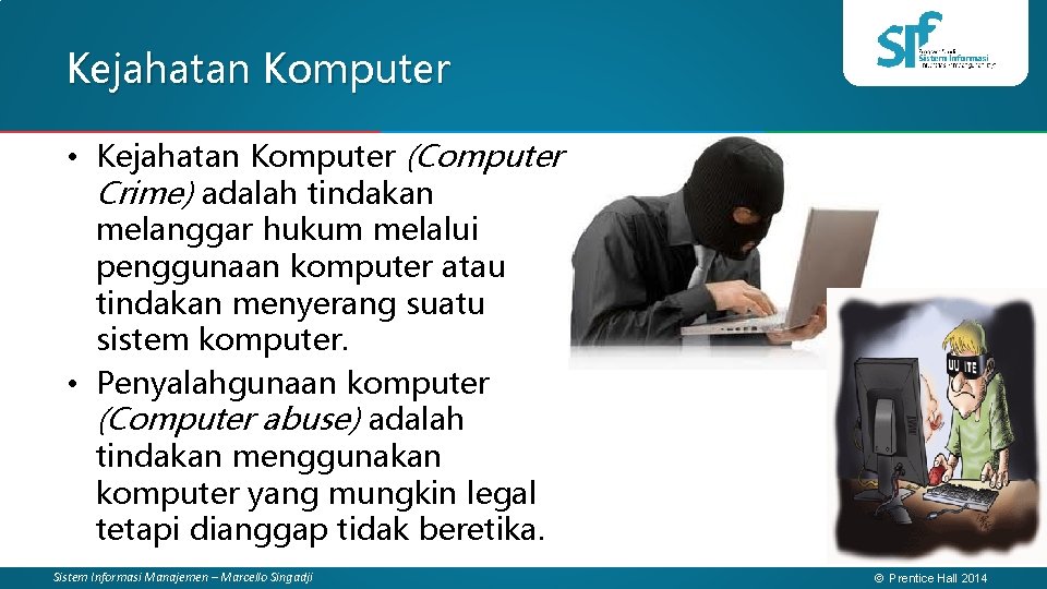 Kejahatan Komputer • Kejahatan Komputer (Computer Crime) adalah tindakan melanggar hukum melalui penggunaan komputer