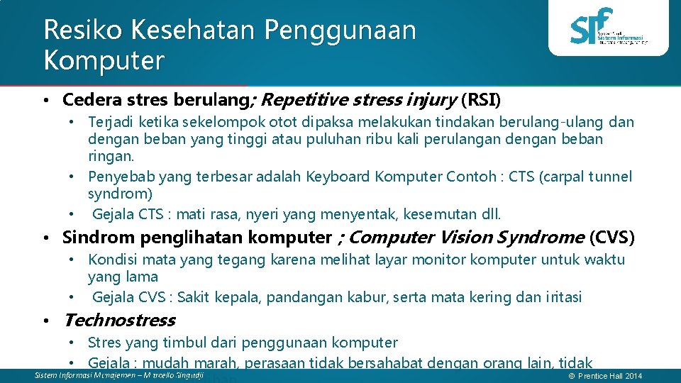 Resiko Kesehatan Penggunaan Komputer • Cedera stres berulang; Repetitive stress injury (RSI) • Terjadi