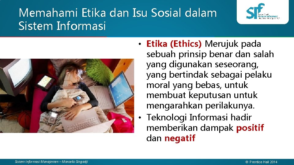 Memahami Etika dan Isu Sosial dalam Sistem Informasi • Etika (Ethics) Merujuk pada sebuah