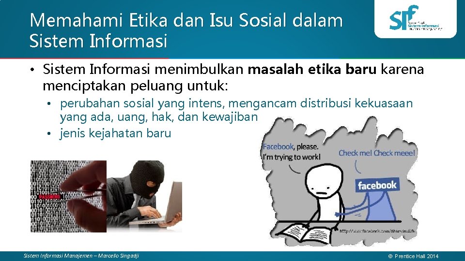 Memahami Etika dan Isu Sosial dalam Sistem Informasi • Sistem Informasi menimbulkan masalah etika