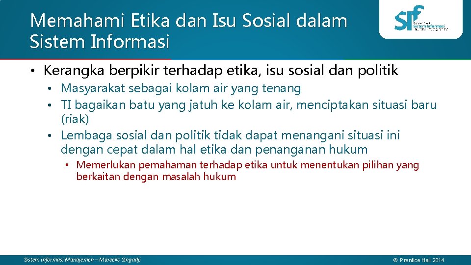 Memahami Etika dan Isu Sosial dalam Sistem Informasi • Kerangka berpikir terhadap etika, isu