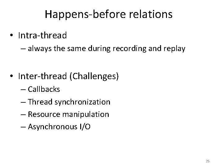 Happens-before relations • Intra-thread – always the same during recording and replay • Inter-thread Happens-before relations • Intra-thread – always the same during recording and replay • Inter-thread