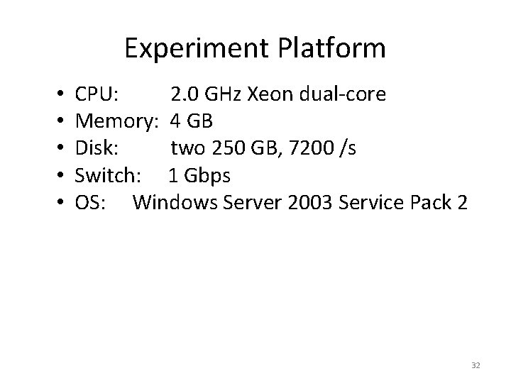 Experiment Platform • • • CPU: 2. 0 GHz Xeon dual-core Memory: 4 GB Experiment Platform • • • CPU: 2. 0 GHz Xeon dual-core Memory: 4 GB