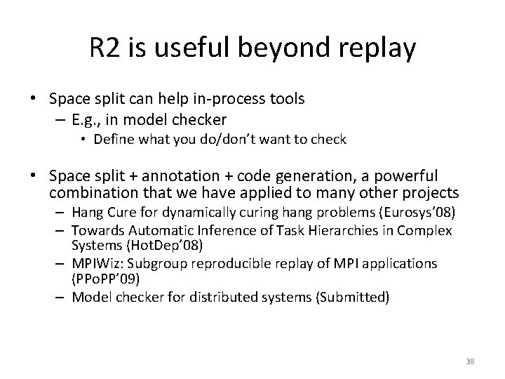 R 2 is useful beyond replay • Space split can help in-process tools – R 2 is useful beyond replay • Space split can help in-process tools –