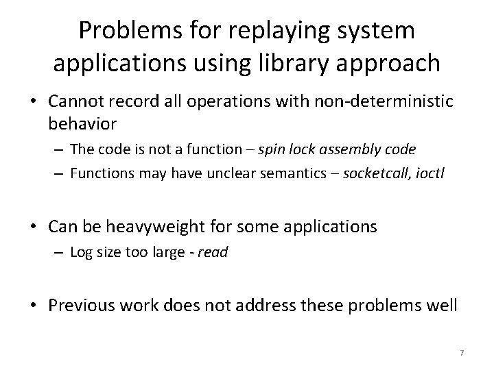 Problems for replaying system applications using library approach • Cannot record all operations with Problems for replaying system applications using library approach • Cannot record all operations with