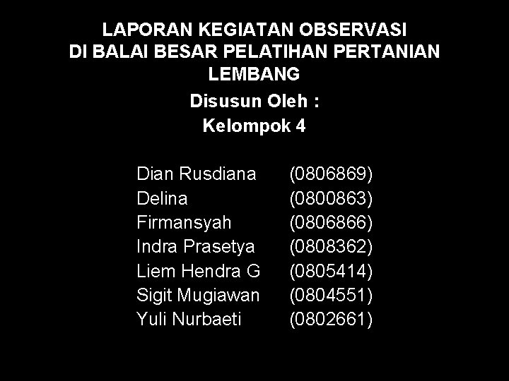 LAPORAN KEGIATAN OBSERVASI DI BALAI BESAR PELATIHAN PERTANIAN LEMBANG Disusun Oleh : Kelompok 4