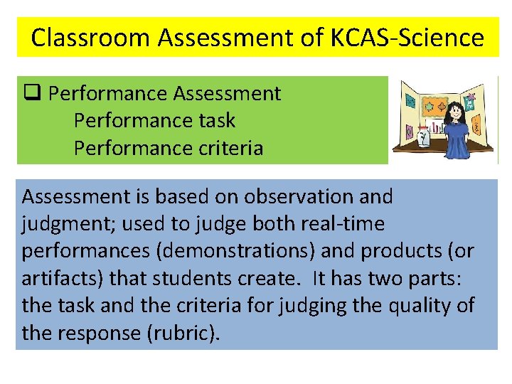 Classroom Assessment of KCAS-Science q Performance Assessment Performance task Performance criteria Assessment is based