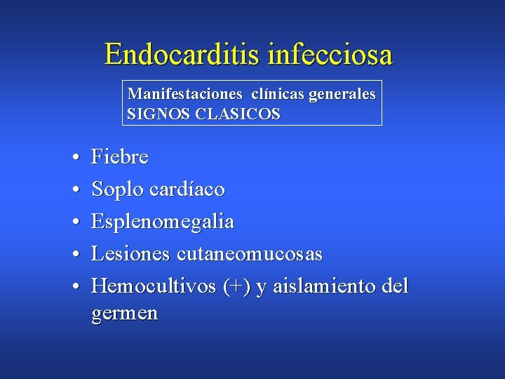 Endocarditis infecciosa Manifestaciones clínicas generales SIGNOS CLASICOS • • • Fiebre Soplo cardíaco Esplenomegalia