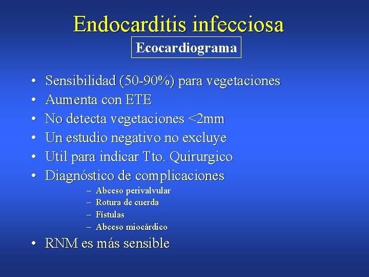 Endocarditis infecciosa Ecocardiograma • • • Sensibilidad (50 -90%) para vegetaciones Aumenta con ETE