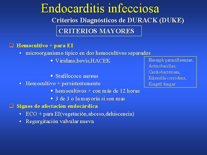 Endocarditis infecciosa Criterios Diagnósticos de DURACK (DUKE) CRITERIOS MAYORES q Hemocultivo + para EI