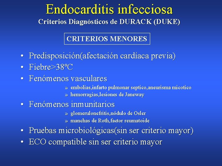 Endocarditis infecciosa Criterios Diagnósticos de DURACK (DUKE) CRITERIOS MENORES • • • Predisposición(afectación cardíaca