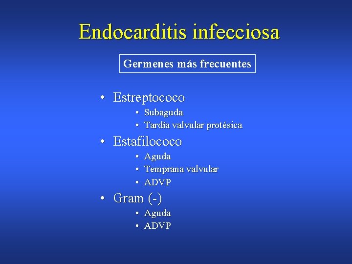 Endocarditis infecciosa Germenes más frecuentes • Estreptococo • Subaguda • Tardía valvular protésica •