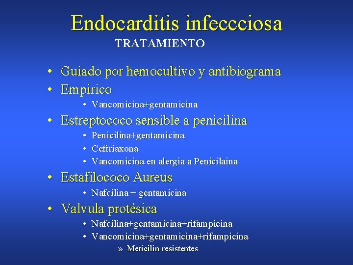 Endocarditis infeccciosa TRATAMIENTO • Guiado por hemocultivo y antibiograma • Empirico • Vancomicina+gentamicina •